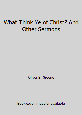 What Think Ye of Christ? And Other Sermons B000LB7ARO Book Cover