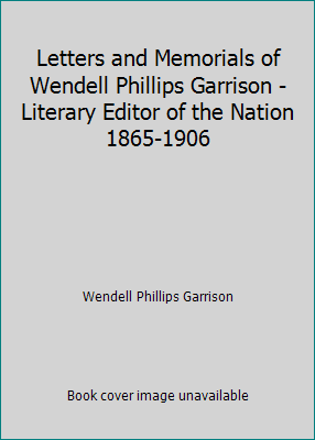 Letters and Memorials of Wendell Phillips Garri... B0012RWB70 Book Cover