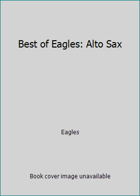 Best of Eagles: Alto Sax 1576237397 Book Cover