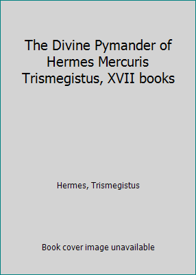 The Divine Pymander of Hermes Mercuris Trismegi... 189282485X Book Cover