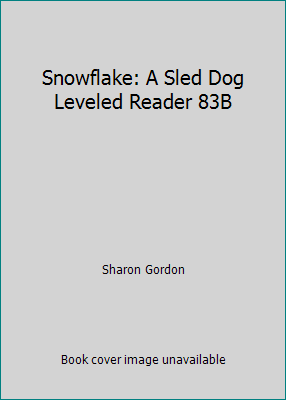 Snowflake: A Sled Dog Leveled Reader 83B 0673609928 Book Cover