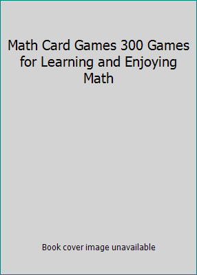 Math Card Games 300 Games for Learning and Enjo... 1931980233 Book Cover