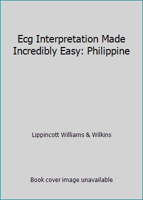 Ecg Interpretation Made Incredibly Easy: Philip... 0781793718 Book Cover