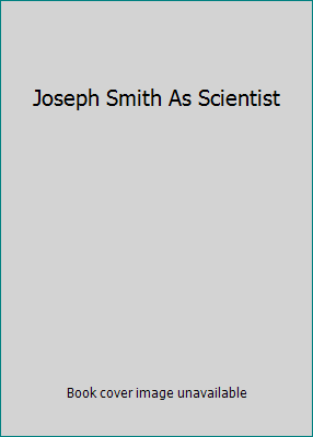 Joseph Smith As Scientist 1930679351 Book Cover