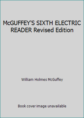 McGUFFEY'S SIXTH ELECTRIC READER Revised Edition B002010S2W Book Cover
