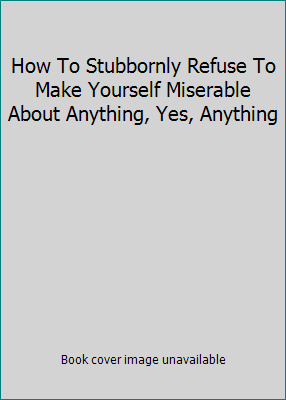 How To Stubbornly Refuse To Make Yourself Miser... 0725105704 Book Cover