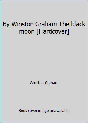 By Winston Graham The black moon [Hardcover] B00SCVO5GO Book Cover