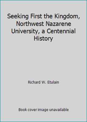 Seeking First the Kingdom, Northwest Nazarene U... 0985715502 Book Cover