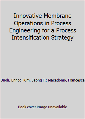 Innovative Membrane Operations in Process Engin... 012818583X Book Cover