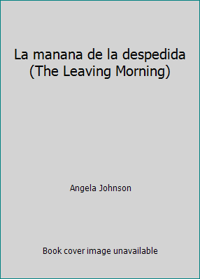 La manana de la despedida (The Leaving Morning) 059093158X Book Cover