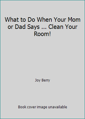 What to Do When Your Mom or Dad Says ... Clean ... B001B7ZOX4 Book Cover