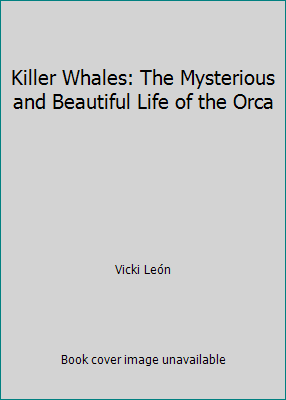 Killer Whales: The Mysterious and Beautiful Lif... 1856480178 Book Cover