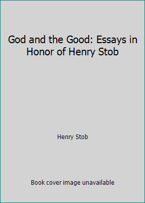 God and the Good: Essays in Honor of Henry Stob B000O2NRQ8 Book Cover