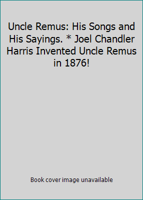 Uncle Remus: His Songs and His Sayings. * Joel ... B0099KN1SK Book Cover