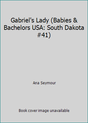 Gabriel's Lady (Babies & Bachelors USA: South D... 0373822898 Book Cover