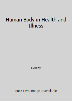 Human Body in Health and Illness 0721661122 Book Cover