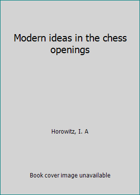 Modern ideas in the chess openings B0007EFGUI Book Cover