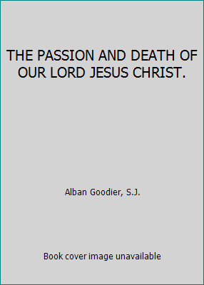 THE PASSION AND DEATH OF OUR LORD JESUS CHRIST. B000MC5IRQ Book Cover