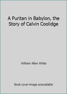 A Puritan in Babylon, the Story of Calvin Coolidge B001PRWCO4 Book Cover