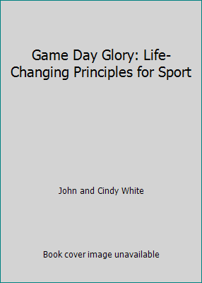 Game Day Glory: Life-Changing Principles for Sport 093932007X Book Cover