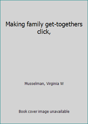 Making family get-togethers click, B0006BW5JC Book Cover