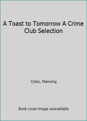 A Toast to Tomorrow A Crime Club Selection B00SSB9MSY Book Cover