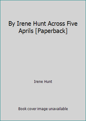 By Irene Hunt Across Five Aprils [Paperback] B00SB1MMQK Book Cover