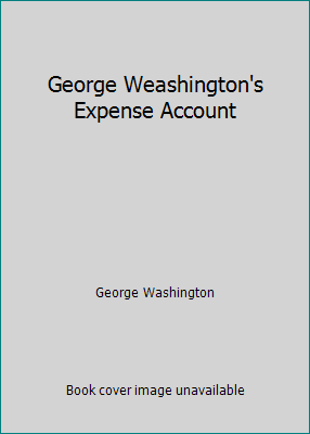 George Weashington's Expense Account B00CLVEODA Book Cover