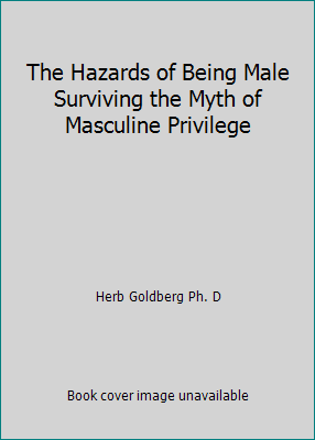 The Hazards of Being Male Surviving the Myth of... B001FHDFBI Book Cover