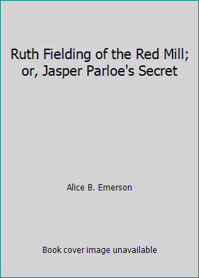 Ruth Fielding of the Red Mill; or, Jasper Parlo... B000SBO9C6 Book Cover