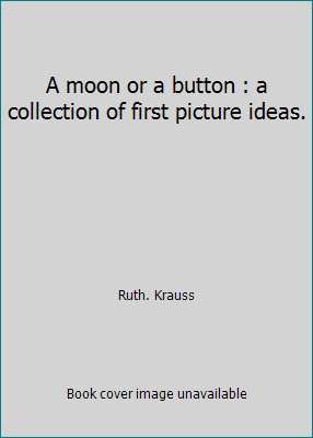 A moon or a button : a collection of first pict... B007T3560U Book Cover