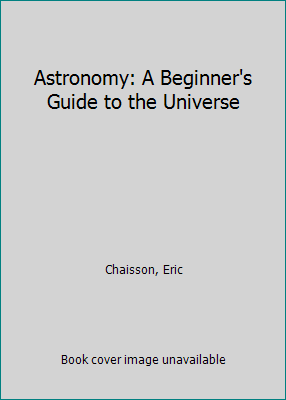 Astronomy: A Beginner's Guide to the Universe 0321840615 Book Cover