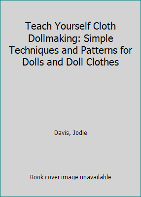 Teach Yourself Cloth Dollmaking: Simple Techniq... 1567991882 Book Cover