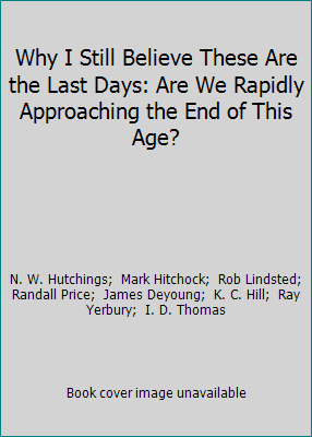 Why I Still Believe These Are the Last Days: Ar... 187936638X Book Cover