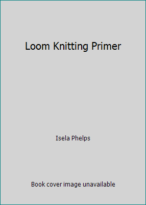 Loom Knitting Primer 1974805417 Book Cover