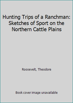 Hunting Trips of a Ranchman: Sketches of Sport ... B004YLBRRQ Book Cover