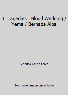 3 Tragedies : Blood Wedding / Yema / Bernada Alba B000EADF94 Book Cover