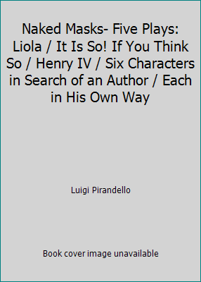 Naked Masks- Five Plays: Liola / It Is So! If Y... B000IWXO12 Book Cover