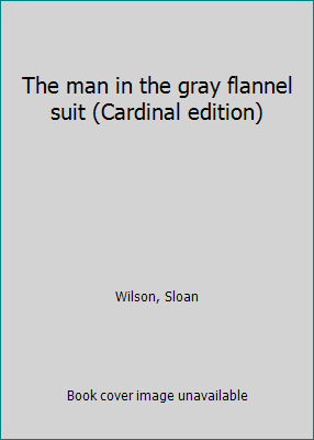 The man in the gray flannel suit (Cardinal edit... B0007EDXN0 Book Cover