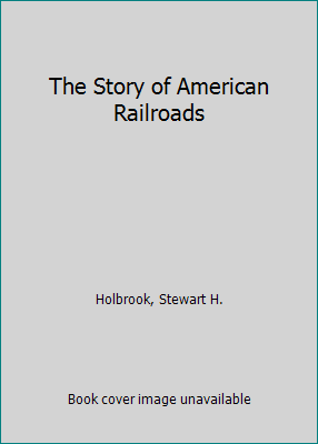 The Story of American Railroads B00VCLBG90 Book Cover