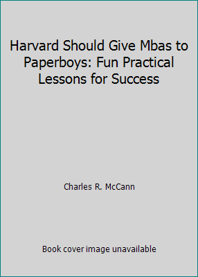 Harvard Should Give Mbas to Paperboys: Fun Prac... 0964768119 Book Cover