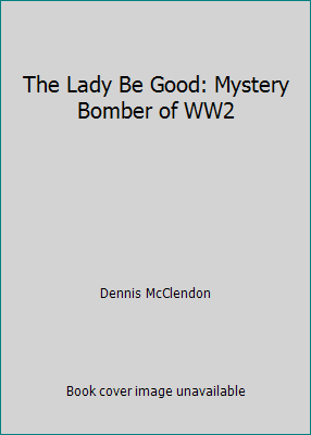 The Lady Be Good: Mystery Bomber of WW2 B000NE7X5I Book Cover