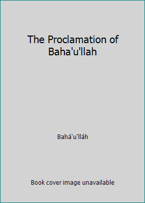 The Proclamation of Baha'u'llah B00B65HZC4 Book Cover