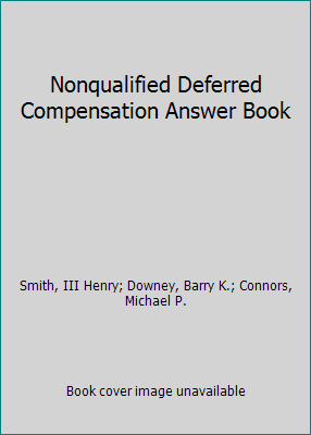 Nonqualified Deferred Compensation Answer Book 1543816517 Book Cover