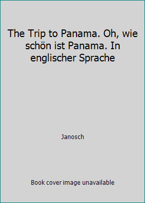 The Trip to Panama. Oh, wie schön ist Panama. I... 3407801041 Book Cover