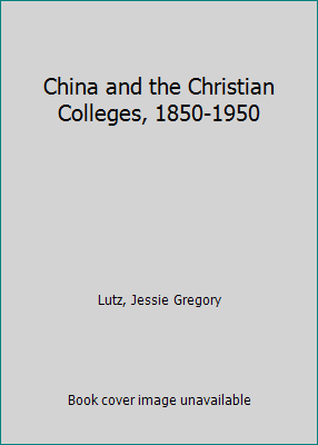 China and the Christian Colleges, 1850-1950 0801406269 Book Cover