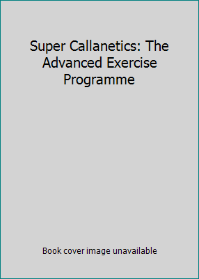 Super Callanetics: The Advanced Exercise Programme 0099890003 Book Cover