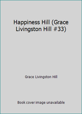 Happiness Hill (Grace Livingston Hill #33) B0014ZHUPS Book Cover