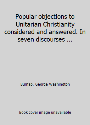 Popular objections to Unitarian Christianity co... 1418157074 Book Cover