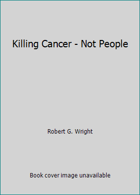 Killing Cancer - Not People 0578063271 Book Cover